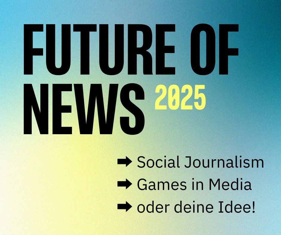 Future of news 2025: Social Journalism, Games in Medie oder deine Idee!