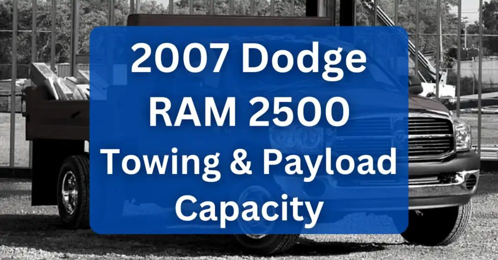 2007 Dodge RAM 2500 Towing Capacity & Payload (Charts)