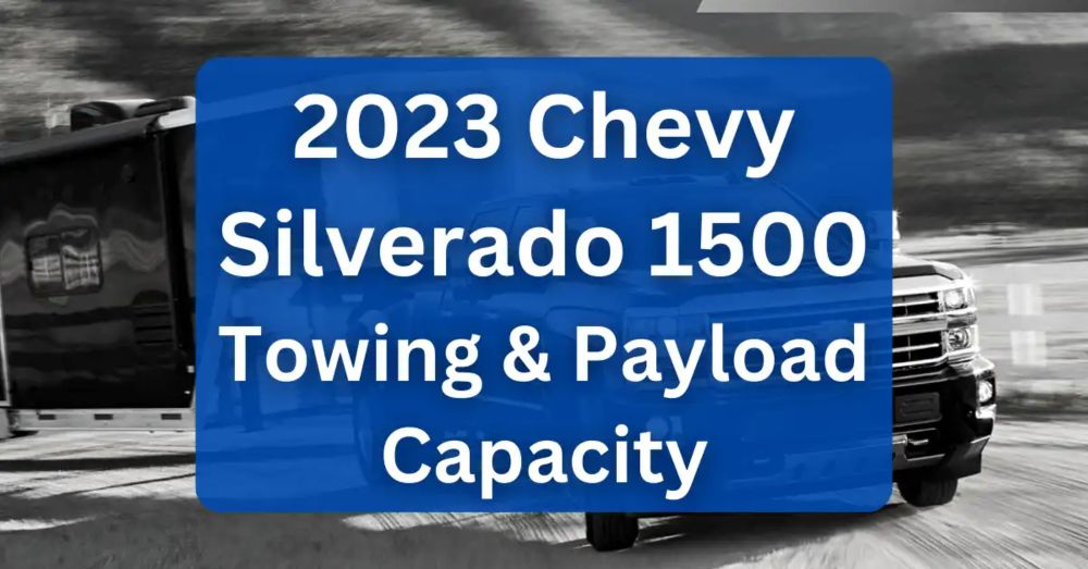 2023 Chevy Silverado 1500 Towing Capacity (with Charts)