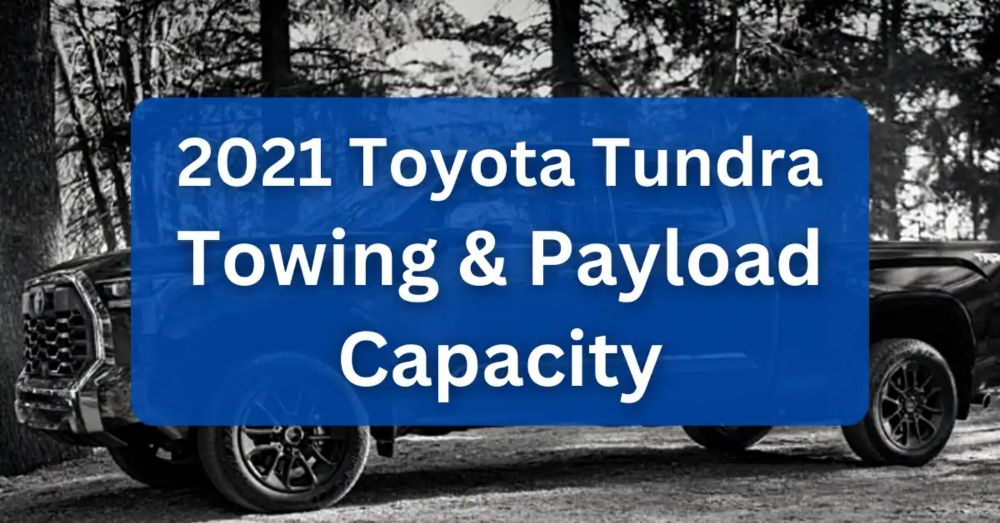 2021 Toyota Tundra Towing Capacity and Payload (Charts)