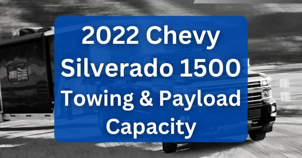 2022 Chevy Silverado 1500 Towing Capacity (with Charts)