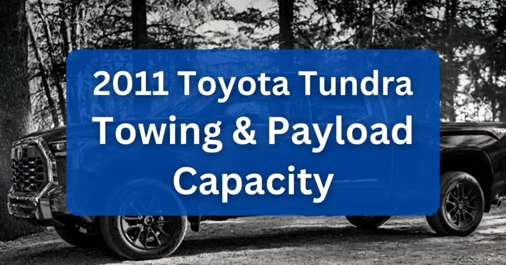 2011 Toyota Tundra Towing Capacity & Payload (Charts)