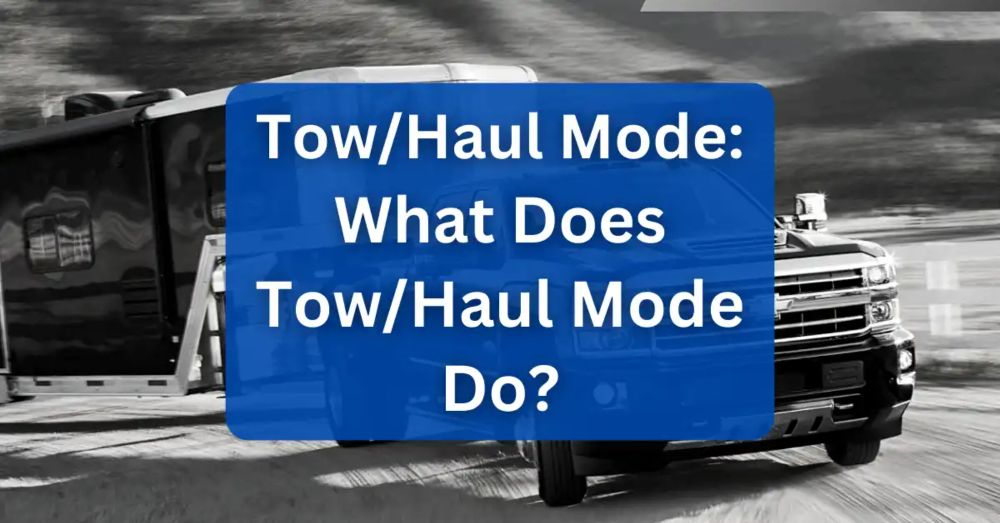 Tow/Haul Mode: What Does Tow/Haul Mode Do? [2024 Guide]