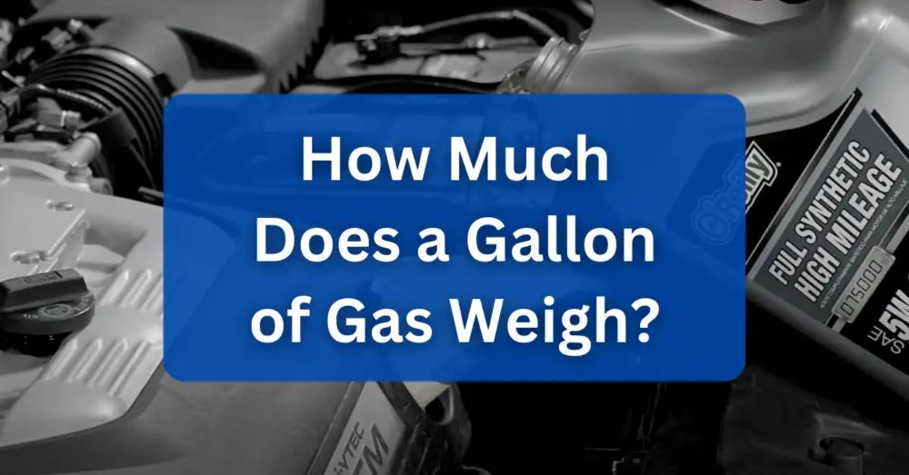 How Much Does a Gallon of Gas Weigh? [Full Guide 2024]