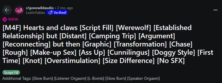 Tags for the audio: [M4F] Hearts and claws [Script Fill] [Werewolf] [Established Relationship] but [Distant] [Camping Trip] [Argument] [Reconnecting] but then [Graphic] [Transformation] [Chase] [Rough] [Make-up Sex] [Ass Up] [Cunnilingus] [Doggy Style] [First Time] [Knot] [Overstimulation] [Size Difference] [No SFX] 

Additional Tags: [Slow Burn] [Listener Orgasm] [L-Bomb] [Slow Burn] [Speaker Orgasm] 