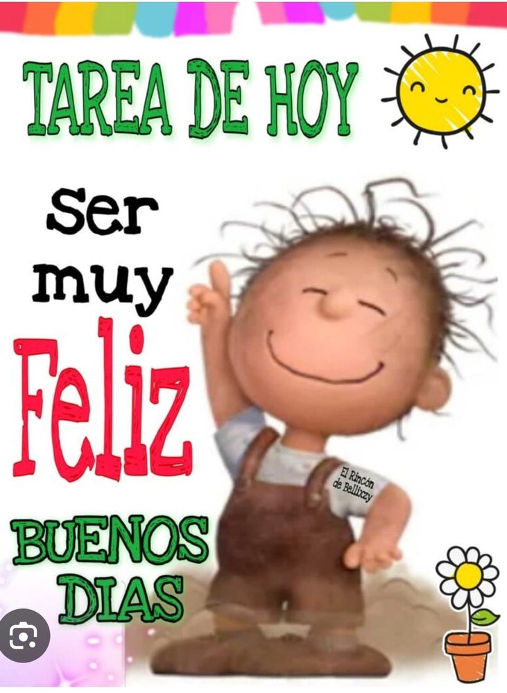 Tarea de hoy: ser muy feliz, buenos días 