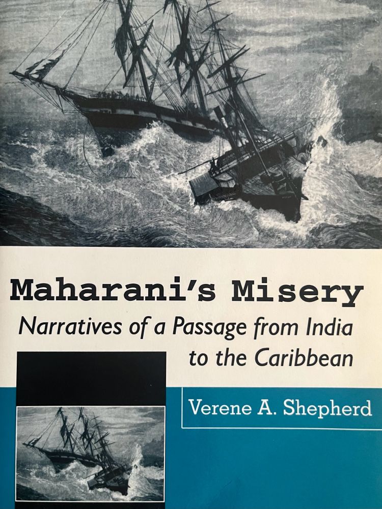 A book cover. In the center is the title, subtitle, and author name:
“Maharani’s Misery: Narratives of a Passage from India to the Caribbean.”
Verene A. Shepherd

Above and below the title are the same black and white prints of a painting called “The Allenshaw”, a sailing ship that journeyed from Calcutta to colonial Guyana in 1885.