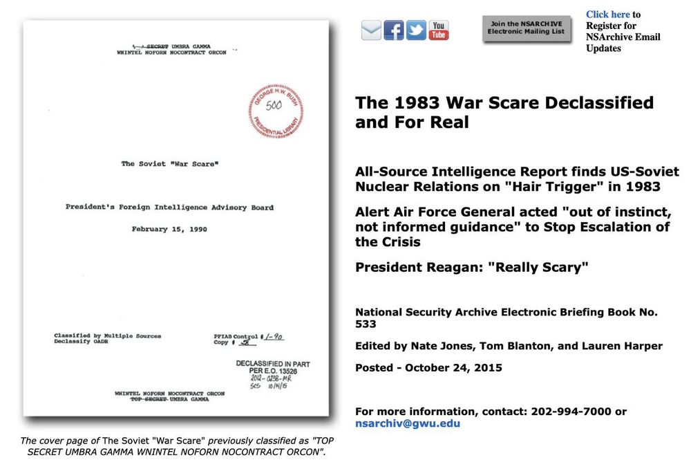 A screenshot of the linked page from the National Security Archive:

The 1983 War Scare Declassified and For Real

All-Source Intelligence Report finds US-Soviet Nuclear Relations on "Hair Trigger" in 1983

Alert Air Force General acted "out of instinct, not informed guidance" to Stop Escalation of the Crisis

President Reagan: "Really Scary"

The page also shows the cover page of the formerly heavily classified President’s Foreign Intelligence Advisory Board February 15, 1990, report, “The Soviet ‘War Scare’”