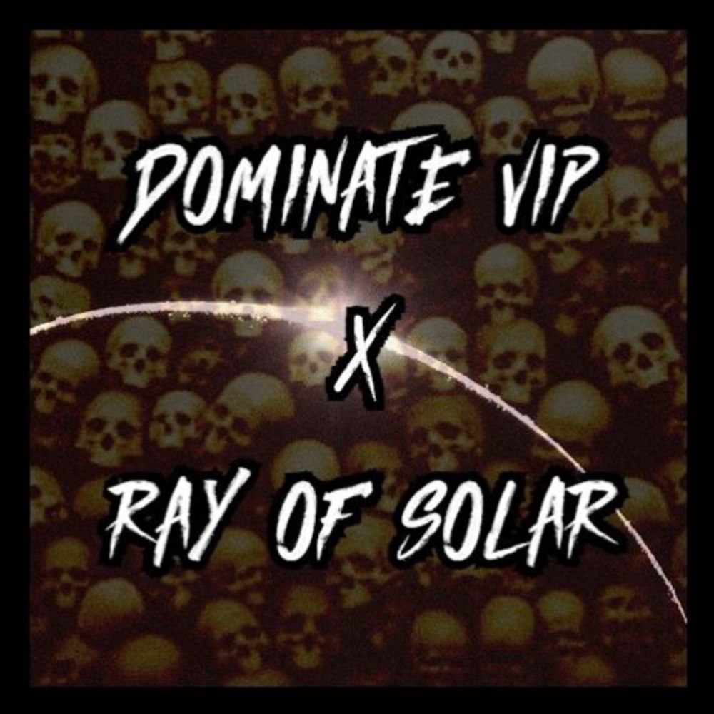 Ray of Solar x Dominate VIP [DJ TOOL EDIT]