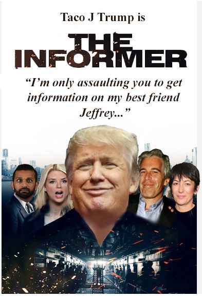 Movie poster; Taco J Trump is THE INFORMER; photos of Patel, Bondi, Trump, Epstein and Maxwell