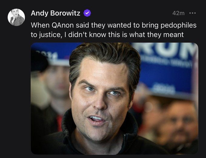 A photo of Matt Gaetz with the caption "When QAnon said they wanted to bring pedophiles to justice, I didn't know this is what they meant."