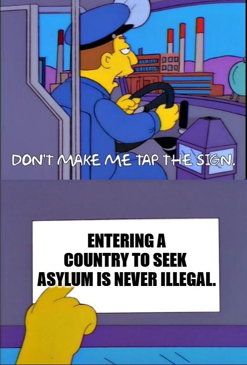 Meme from 'The Simpsons' cartoon shows a bus driver saying "don't make me tap the sign". Underneath, the sign in question reads "entering a country to seek asylum is never illegal". 