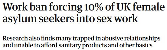 Guardian newspaper headline reads "Work ban forcing 10% of UK female asylum seekers into sex work"