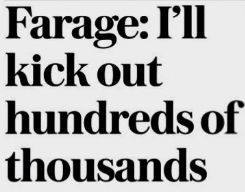 Newspaper headline reads "Farage: I'll kick out hundreds of thousands"