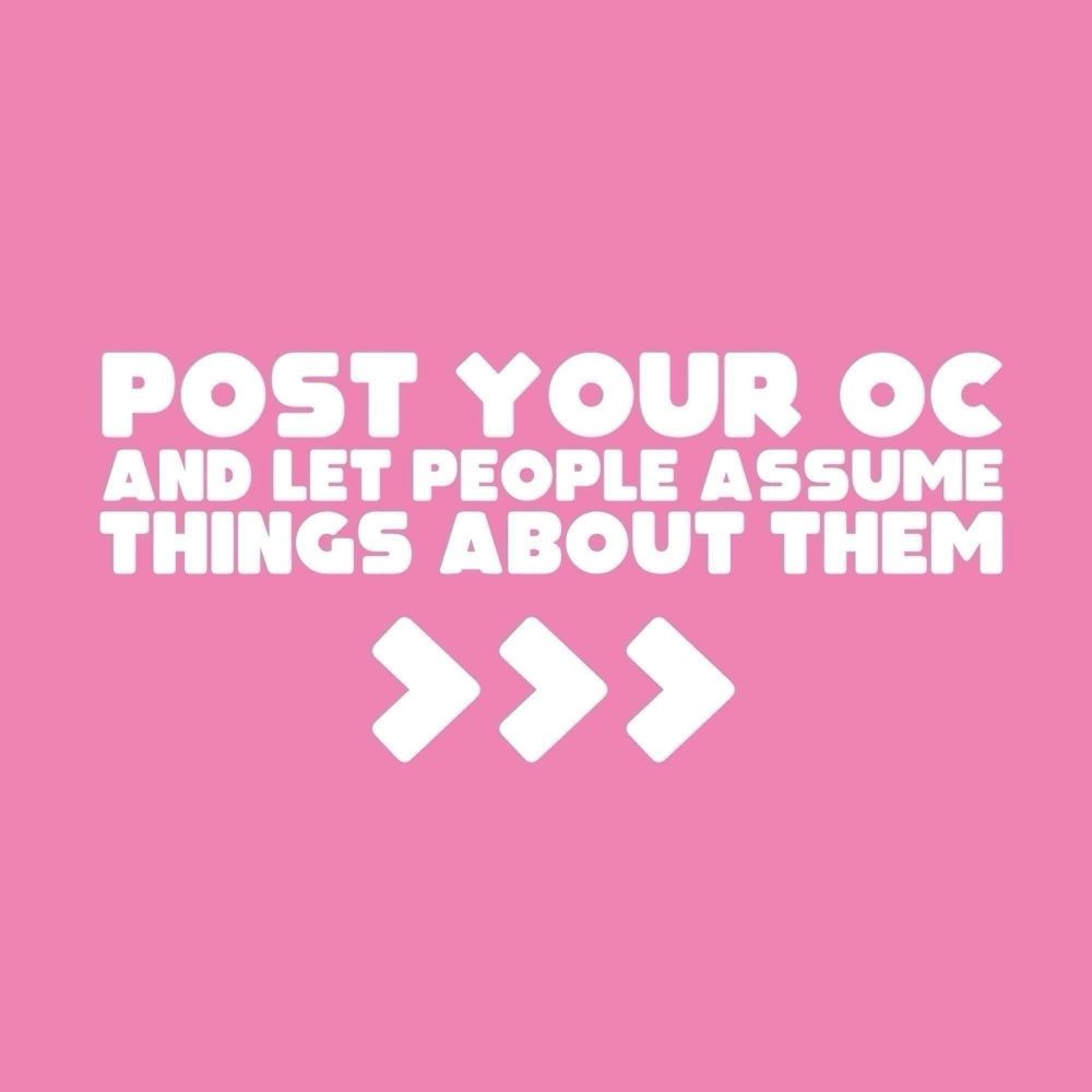 Post your OC and let people assume things about them