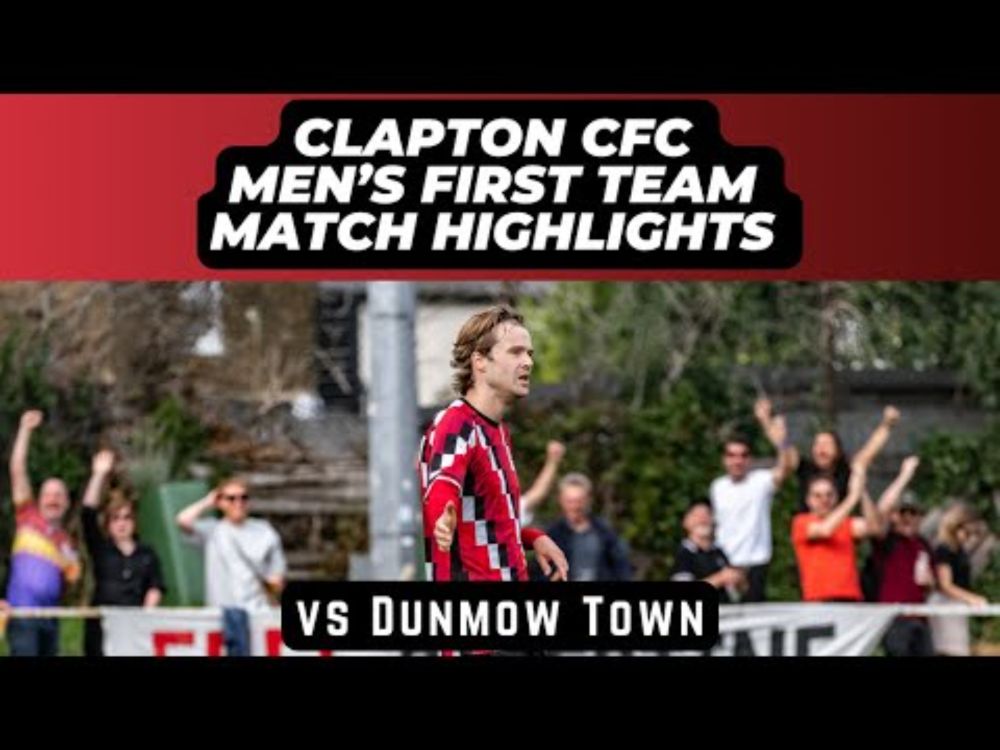 Clapton CFC vs Dunmow Town highlights - Eastern Counties League Division One South