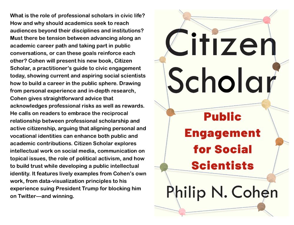 What is the role of professional scholars in civic life? How and why should academics seek to reach audiences beyond their disciplines and institutions? Must there be tension between advancing along an academic career path and taking part in public conversations, or can these goals reinforce each other? Cohen will present his new book, Citizen Scholar, a practitioner’s guide to civic engagement today, showing current and aspiring social scientists how to build a career in the public sphere. Drawing from personal experience and in-depth research, Cohen gives straightforward advice that acknowledges professional risks as well as rewards. He calls on readers to embrace the reciprocal relationship between professional scholarship and active citizenship, arguing that aligning personal and vocational identities can enhance both public and academic contributions. Citizen Scholar explores intellectual work on social media, communication on topical issues, the role of political activism, and how to build trust while developing a public intellectual identity. It features lively examples from Cohen’s own work, from data-visualization principles to his experience suing President Trump for blocking him on Twitter—and winning. 