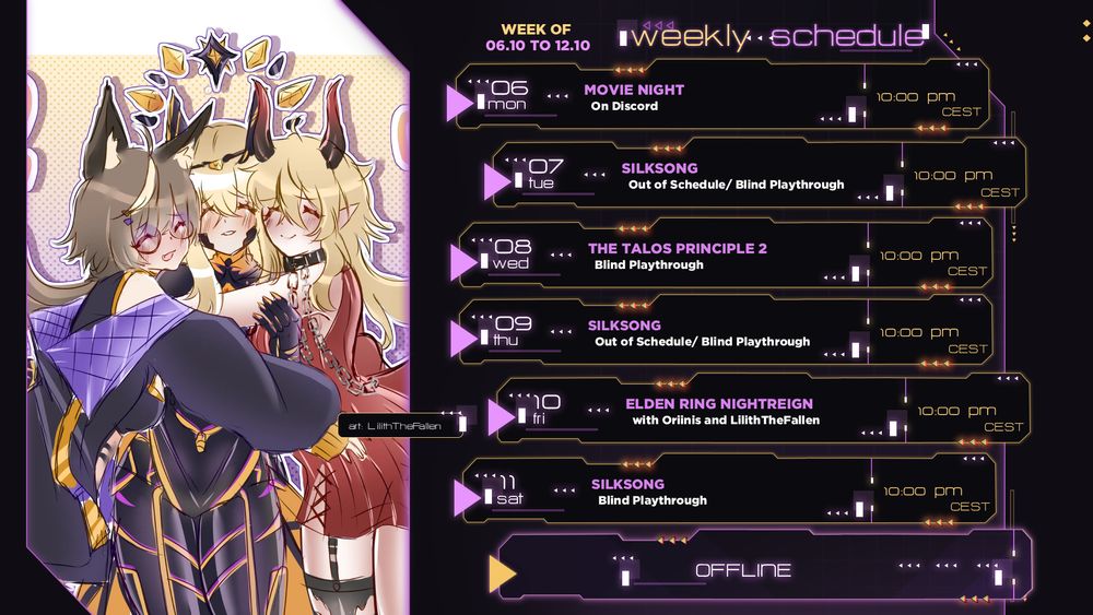 Weekly schedule:
Monday: Movie Night on Discord 10 pm CEST
Tuesday: Silksong Out of Schedule Blind Playthrough 10 pm CEST
Wednesday: The Talos Principle 2 Blind Playthrough 10 pm CEST
Thursday: Silksong Out of Schedule Blind Playthrough 10 pm CEST
Friday: Elden Ring Nightreign with Oriinis and LilithTheFallen 10 pm CEST
Saturday: Silksong Blind Playthrough 10 pm CEST