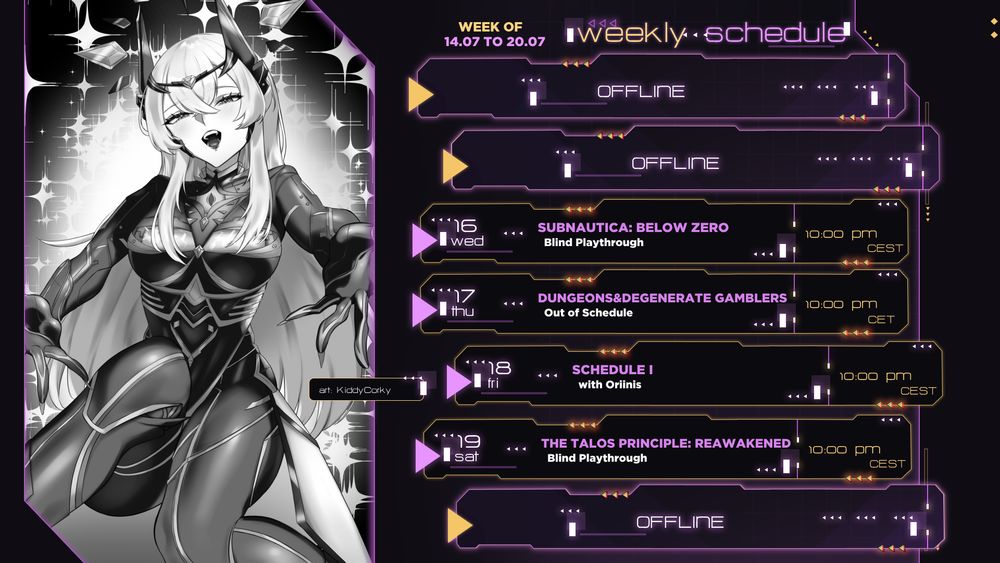 Weekly schedule:
Wednesday: Subnautica: Below Zero Blind Playthrough 10 pm CEST
Thursday: Dungeons & Degenerate Gamblers 10 pm CEST
Friday: Schedule 1 with Oriinis 10 pm CEST
Saturday: The Talos Principle: Reawakened Blind Playthrough 10 pm CEST