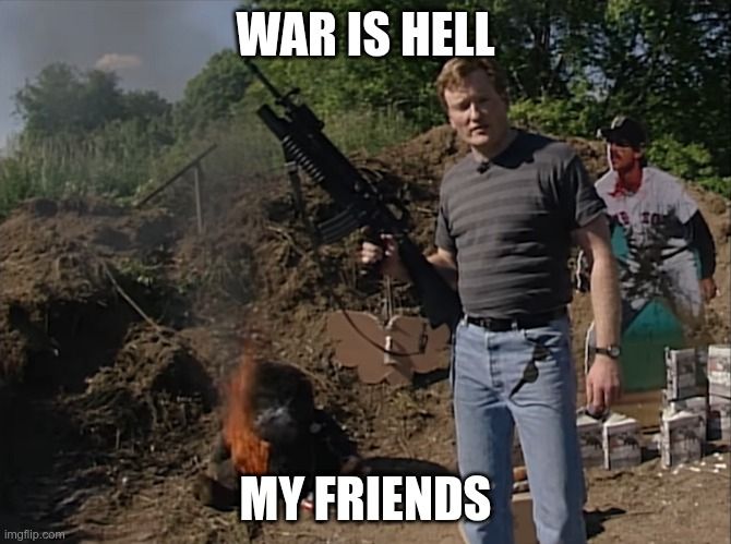 Conan O'Brien holding a machine gun in front of a burning teddy bear and an effigy of Bill Buckner, captioned: "War Is Hell, My Friends"