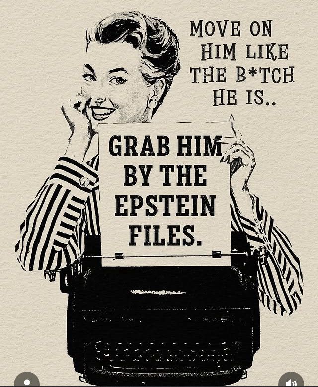 A vintage-style illustration of a smiling woman holding a paper in a typewriter. The paper reads, GRAB HIM BY THE EPSTEIN FILES. Above, text says, MOVE ON HIM LIKE THE B*TCH HE IS..
