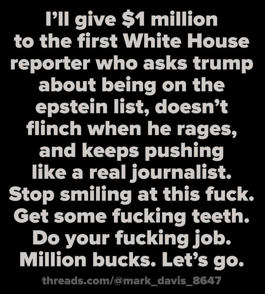 Bold white text on a black background offers $1 million to a White House reporter who forcefully questions Trump about the Epstein list.