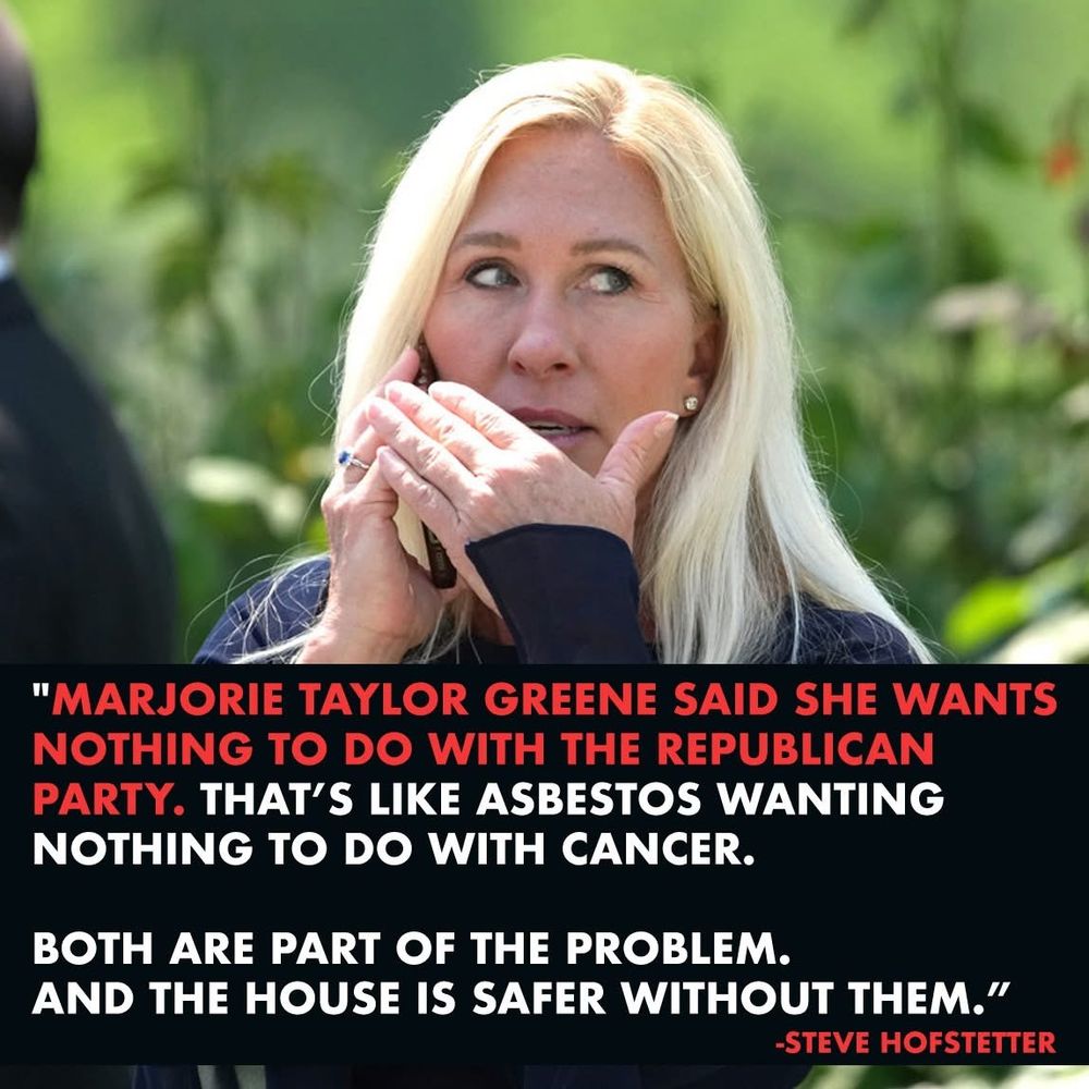 Overlaid text criticizes Marjorie Taylor Greenes stance on the Republican Party, comparing it to asbestos and cancer, and attributes the quote to Steve Hofstetter.