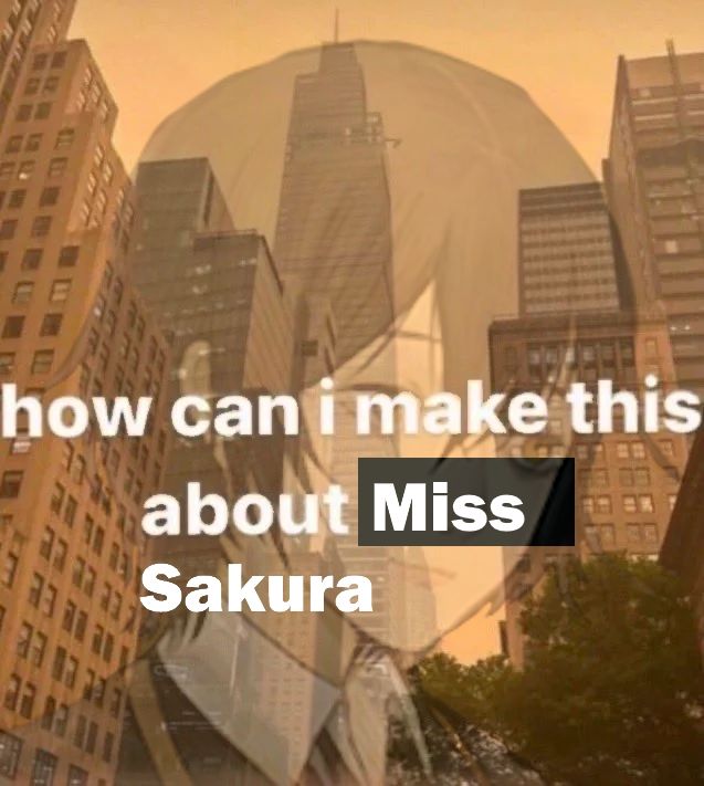 Ran Ibuki over a picture of a city captioned: "how can I make this about Miss Sakura"