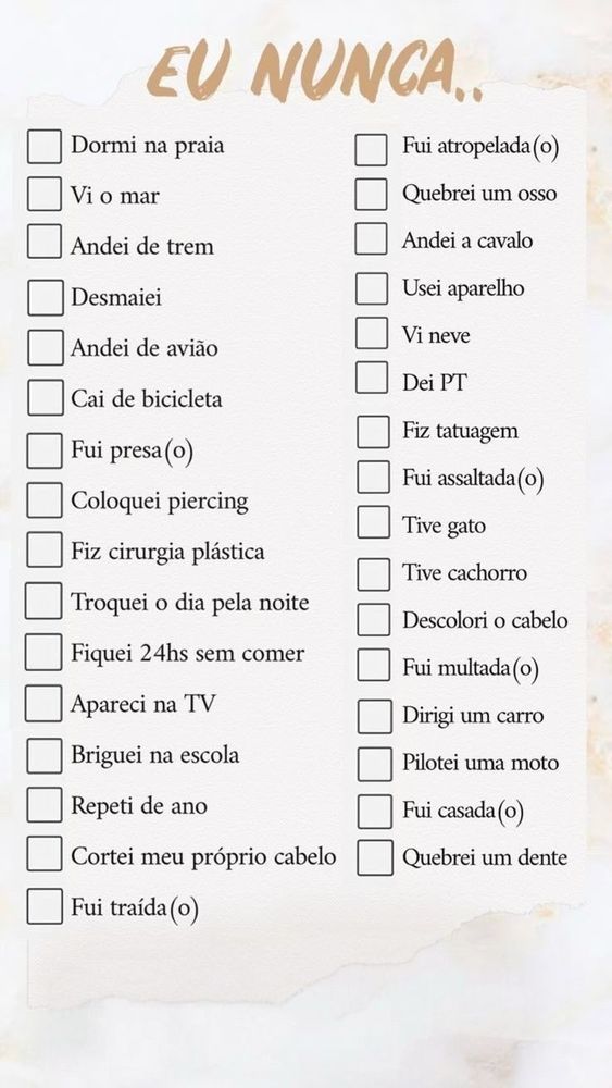 jogo do eu nunca em branco com as seguintes opções: dormi na praia; vi o mar; andei de trem; desmaiei; andei de avião; cai de bicicleta; fui presa; coloquei piercing; fiz cirurgia plástica; troquei o dia pela noite; fiquei 24h sem comer; apareci na tv; briguei na escola; repeti de ano; cortei meu próprio cabelo; fui traída; fui atropelada; quebrei um osso; andei a cavalo; usei aparelho; vi neve; dei pt; fiz tatuagem; fui assaltada; tive gato; tive cachorro; descolori o cabelo; fui multada; dirigi um carro; pilotei uma moto; quebrei um dente; fui casada.