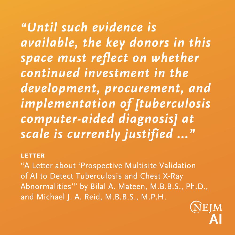 “Until such evidence is available, the key donors in this space must reflect on whether continued investment in the development, procurement, and implementation of [tuberculosis computer-aided diagnosis] at scale is currently justified ...”

LETTER
“A Letter about ‘Prospective Multisite Validation of AI to Detect Tuberculosis and Chest X-Ray Abnormalities’” by Bilal A. Mateen, M.B.B.S., Ph.D., and Michael J. A. Reid, M.B.B.S., M.P.H.