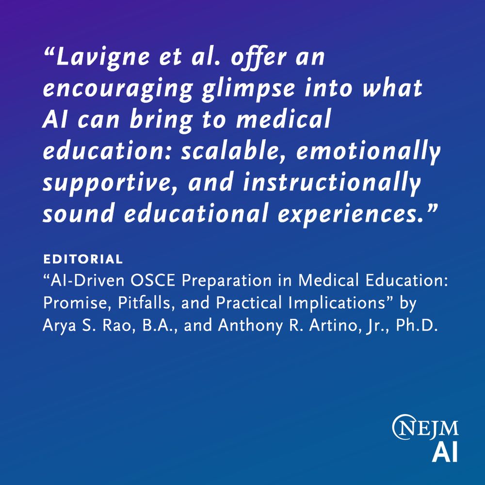“Lavigne et al. offer an encouraging glimpse into what AI can bring to medical education: scalable, emotionally supportive, and instructionally sound educational experiences.”

EDITORIAL
“AI-Driven OSCE Preparation in Medical Education: Promise, Pitfalls, and Practical Implications” by Arya S. Rao, B.A., and Anthony R. Artino, Jr., Ph.D.