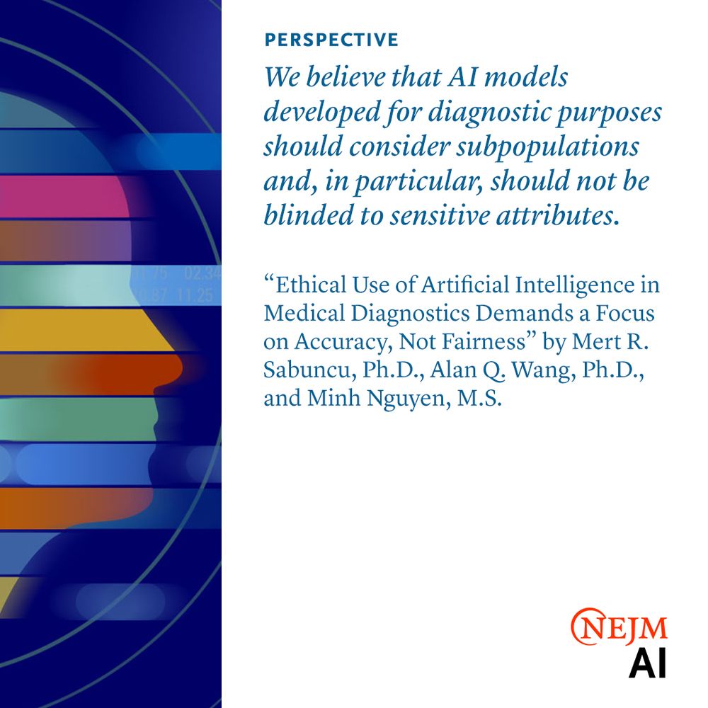 We believe that AI models developed for diagnostic purposes should consider subpopulations and, in particular, should not be blinded to sensitive attributes.

“Ethical Use of Artificial Intelligence in Medical Diagnostics Demands a Focus on Accuracy, Not Fairness” by Mert R. Sabuncu, Ph.D., Alan Q. Wang, Ph.D., and Minh Nguyen, M.S. 