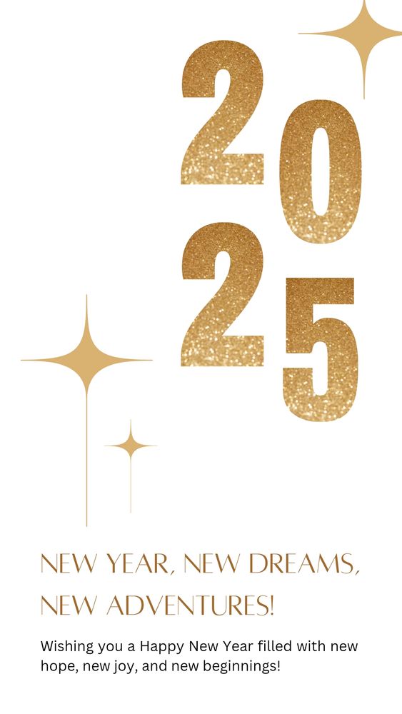 Long white background with Gold 2025 and sparkles. Reads New Year New Dreams New Adventures. Wishing you a Happy New Year filled with new hope, New joy, and New beginnings