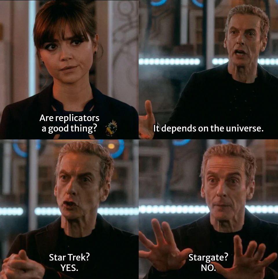 A meme.

Clara Oswald says: "Are replicators a good thing?"

The Twelfth Doctor replies: "It depends on the universe. Star Trek? YES. Stargate? NO."