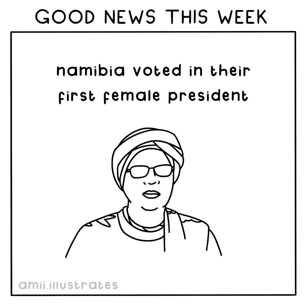 GOOD NEWS THIS WEEK Namibia voted in their first female president
