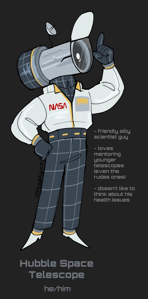 Hubble from the first image of the thread. His extra info is:
"- friendly silly scientist guy
- loves mentoring younger telescopes (even the rude ones)
- doesn't like to think about his health issues"