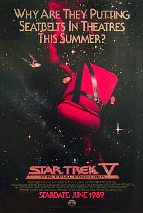Post for Star Trek V with the text: “WHY ARE THEY PUTTING SEATBELTS IN THEATRES
THIS SUMMER?”