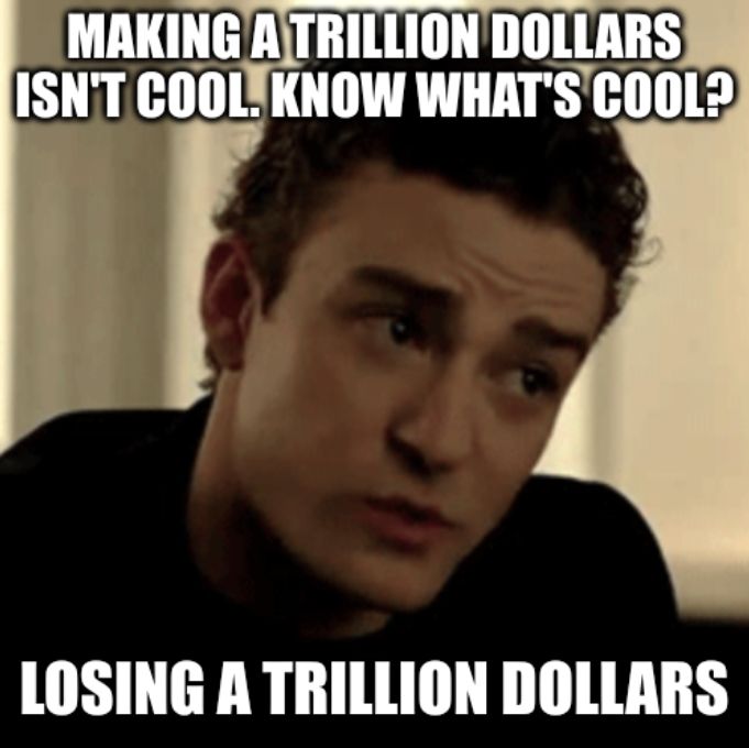 Meme from the film social network with Justin Timberlake: making a trillion dollars isn't cool. Know what's cool? Losing a trillion dollars