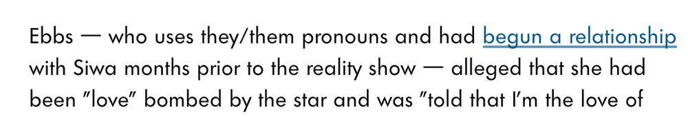 Ebbs — who uses they/them pronouns and had begun a relationship with Siwa months prior to the reality show — alleged that she had been "love" bombed by the star and was "told that I'm the love of 