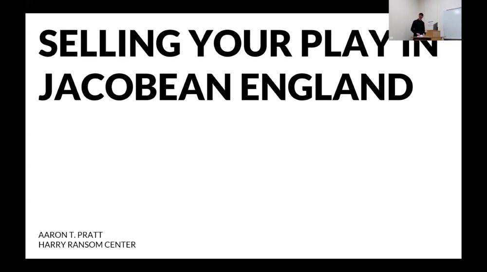 Screenshot from a Zoom presentation that shows a PowerPoint slide introducing a talk, "Selling Your Plan in Jacobean England," by Aaron T. Pratt of the Harry Ransom Center. In a camera feed located in the upper-right corner, Pratt begins his talk.