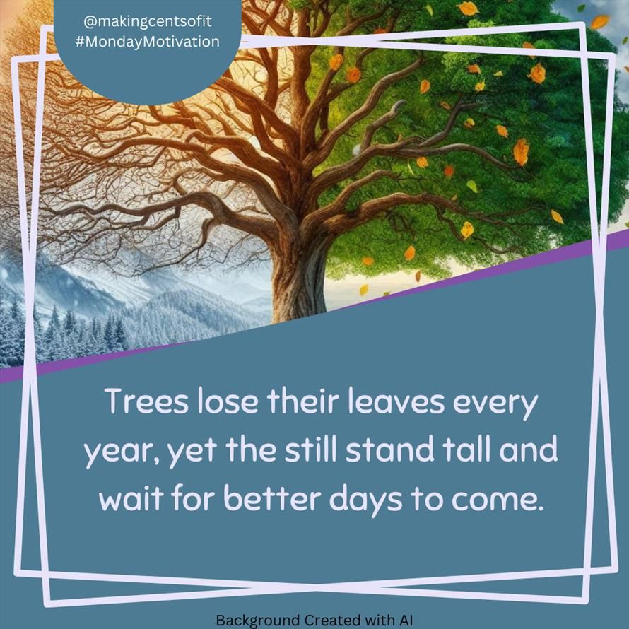 Trees lose their leaves every year, yet the still stand tall and wait for better days to come.