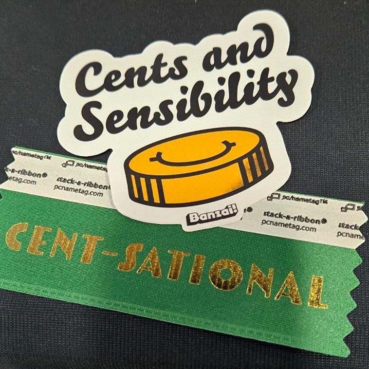 Sticker that says "Cents and Sensibility" with a personified coin.

Green nametag ribbon "Cent-sational"