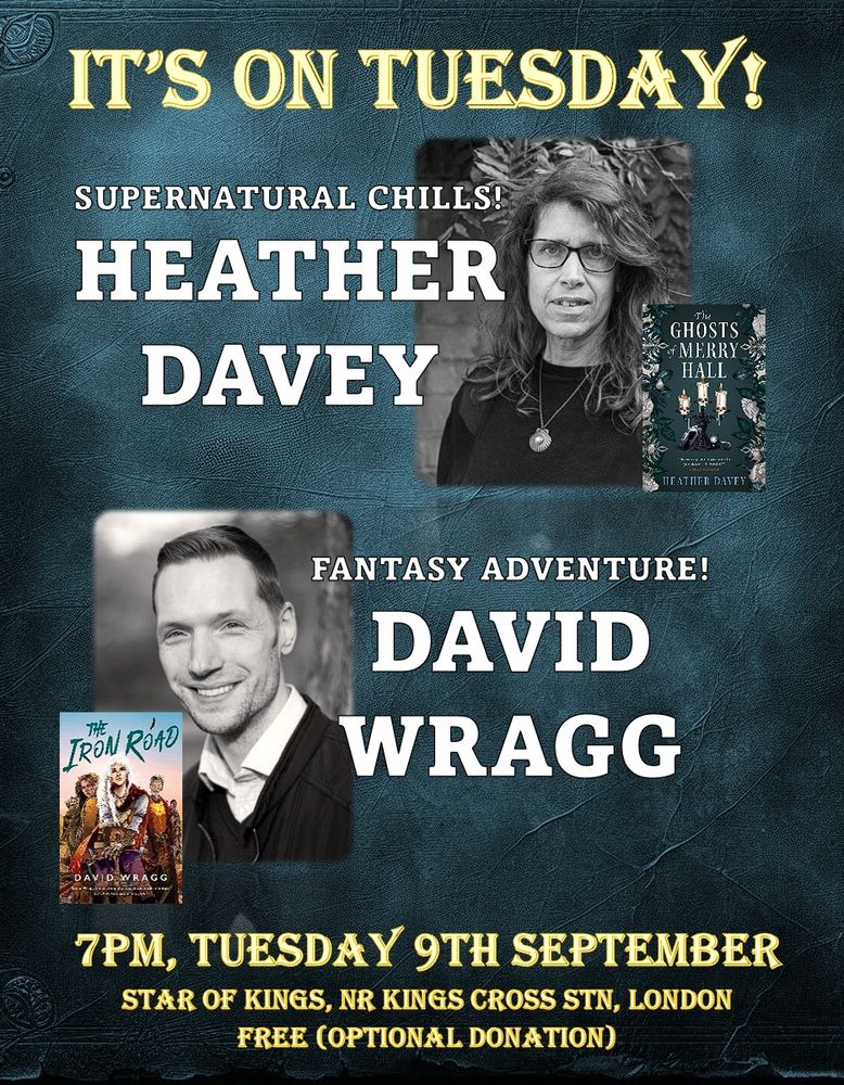Leaflet for the event which says

It's on Tuesday!
Fantasy Adventure - David Wragg
Supernatural Chills - Heather Davey

7pm, Tuesday 9th September
Star of Kings, Nr Kings Cross station, London
Free (donation optional)