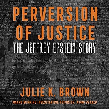 Amazon.com: Perversion of Justice: The Jeffrey Epstein Story (Audible Audio Edition): Julie K. Brown, Julie K. Brown, Julia Whelan, HarperAudio: Books