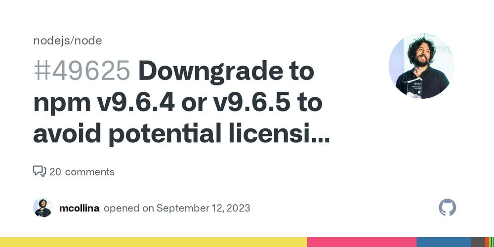 Downgrade to npm v9.6.4 or v9.6.5 to avoid potential licensing issues · Issue #49625 · nodejs/node