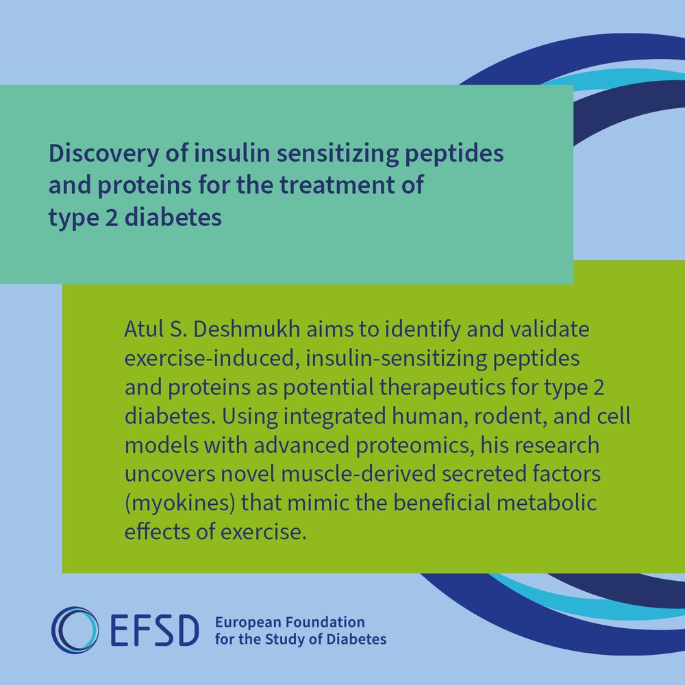Graphic with a green and blue background and the EFSD logo. Heading reads: "Discovery of insulin sensitizing peptides and proteins for the treatment of type 2 diabetes." Text explains Atul S. Deshmukh’s research: He aims to identify and validate exercise-induced, insulin-sensitizing peptides and proteins as therapeutics for type 2 diabetes. Using human, rodent, and cell models with advanced proteomics, he uncovers novel muscle-derived secreted factors (myokines) that mimic beneficial metabolic effects of exercise.