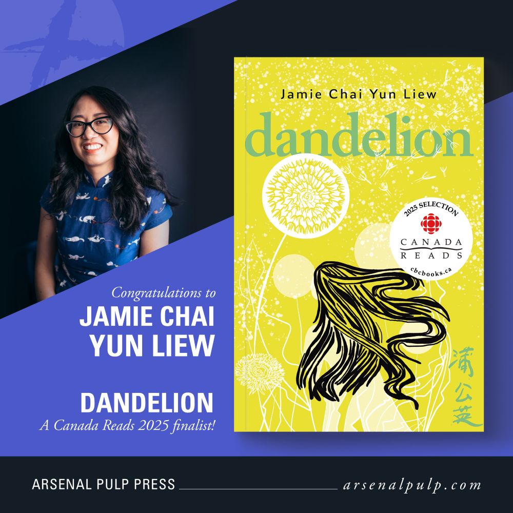 Jamie Chai Yun Liew, photographed by Kenya-Jade Pinto, and the cover of her book “Dandelion,” with a Canada Reads 2025 selection seal on it. Text reads: “Congratulations to Jamie Chai Yun Liew. ‘Dandelion,’ a Canada Reads 2025 finalist! Arsenal Pulp Press. arsenal pulp [dot] com”