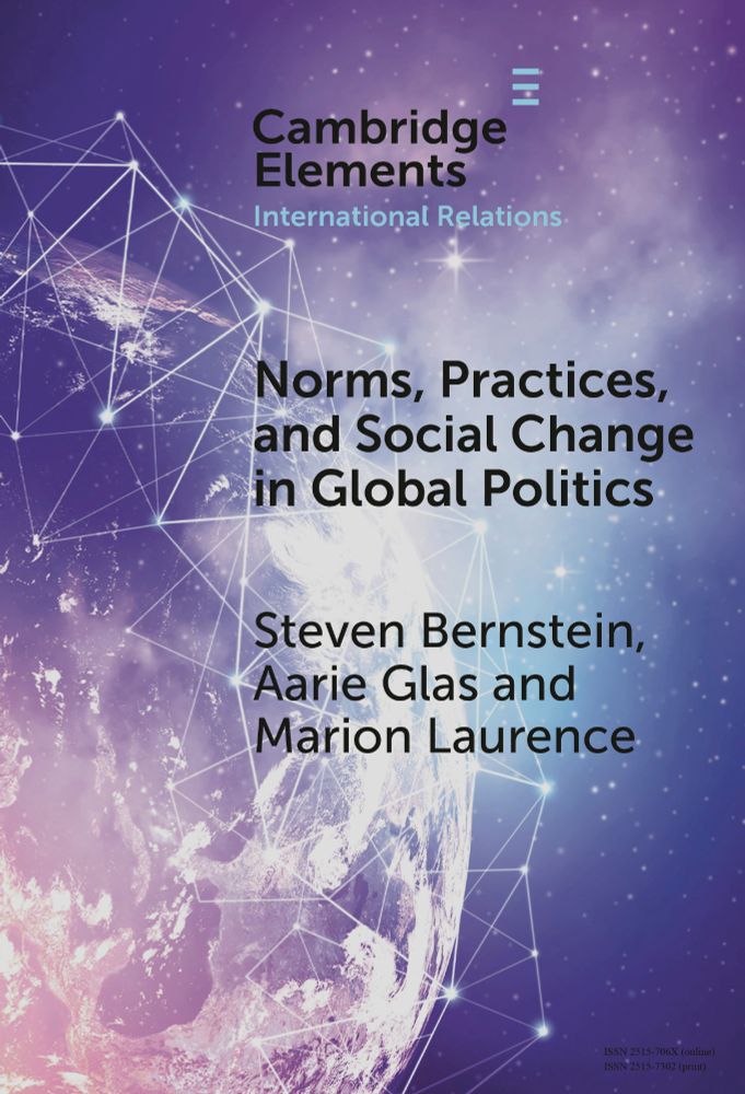 Front cover of Cambridge Element 'Norms, Practives, and Social Change in Global Politics' by Bernstein, Glas and Laurence, featuring a graphic of Earth with network connections overlaying a starry sky.