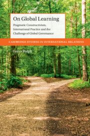 Front cover of 'On Global Learning: Pragmatic Constructivism, International Practice and the Challenge of Global Governance' by Jason Ralph