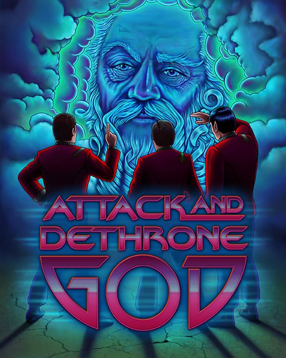 A digital painting based on a scene from Star Trek V: The Final Frontier. Jim, Bones, and Spock have their backs to the viewer and the face of God looms above them in shades of blue and cyan. Spock is shielding his eyes while Jim has his index finger raised to ask God a question. Text in the lower half of the image says "attack and dethrone God."